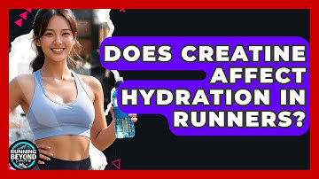 Does Creatine Affect Hydration In Runners? - Running Beyond Limits