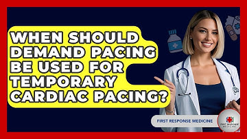 When Should Demand Pacing Be Used For Temporary Cardiac Pacing? - First Response Medicine