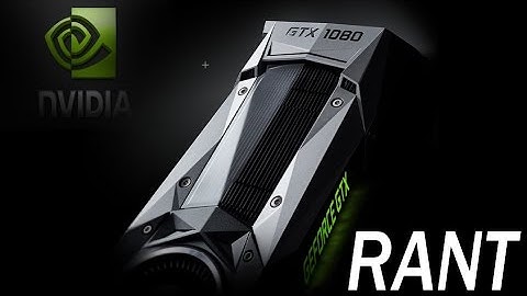 Nvidia GeForce GTX 1080 Rant!
