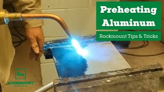 Preheating Aluminum -- Rockmount Tips & Tricks
