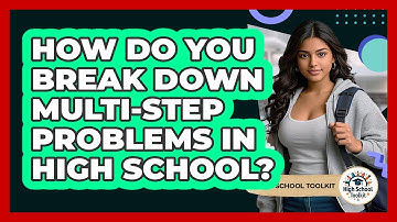 How Do You Break Down Multi-step Problems In High School? - High School Toolkit