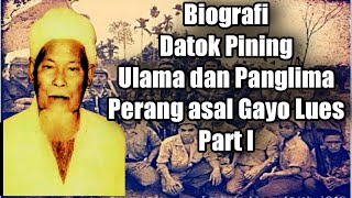 Biography Of Datok Pining A Cleric And War Commander From Gayo Lues Part I