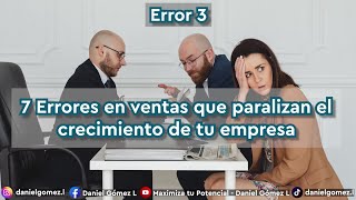 Error N°3 | 7 errores en ventas que paralizan el crecimiento de tu empresa