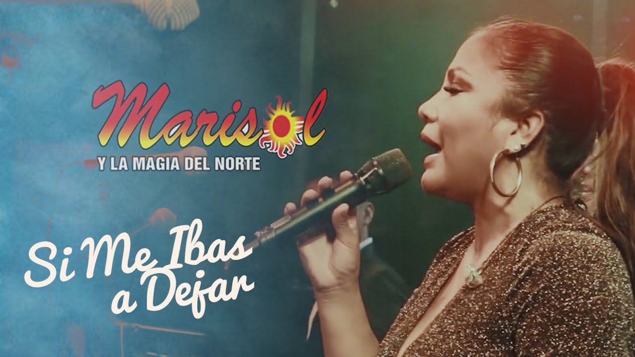 SI ME IBAS A DEJAR   MARISOL Y LA MAGIA DEL NORTE  OFFICIAL LIVE