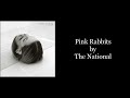 The National - Pink Rabbits (Karaoke Instrumental)