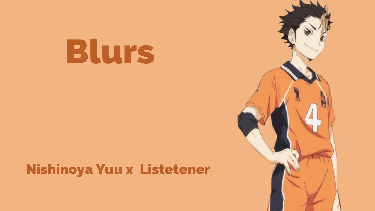 || Blurs || Alzheimer Yuu Nishinoya x Listener ￼