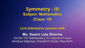 Live Interaction on PMeVIDYA : Symmetry- III   Subject: Mathematics   Class: VI