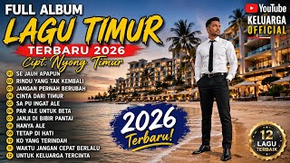 ALBUM 12 LAGU TIMUR TERBARU 2026 💔 Kumpulan Lagu Bikin Baper & Susah Move On |@Keluarga.official-y2u