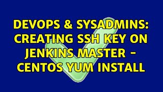 DevOps & SysAdmins: Creating SSH key on Jenkins Master - Centos Yum Install (2 Solutions!!)