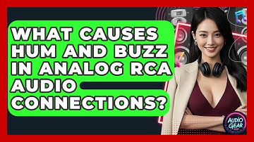 What Causes Hum And Buzz In Analog RCA Audio Connections? - Audio Gear Insider
