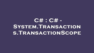 C# : C# - System.Transactions.TransactionScope
