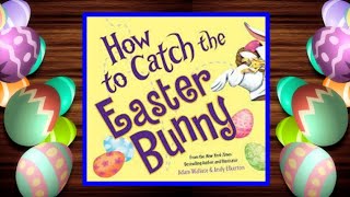 🐰🥚 How to Catch the Easter Bunny - Read Aloud Kid's Book