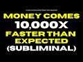 WARNING EXTREMELY POWERFUL Money Comes 10 000x Faster Than Expected Subliminal 