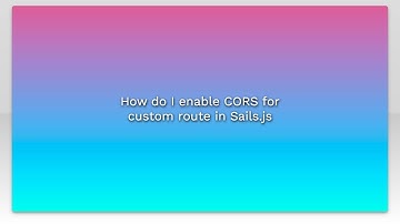 How do I enable CORS for custom route in Sails.js