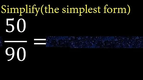 Simplify 50/90 and reduce to the simplest form