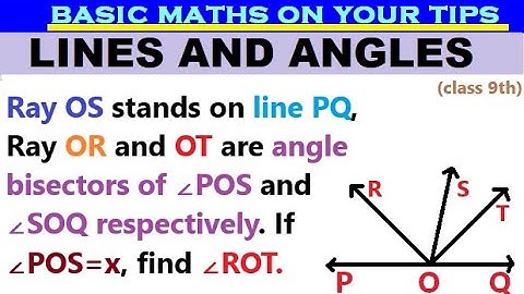 Ray OS stands on line PQ, Ray OR and OT are angle bisectors of ∠POS and ∠SOQ. If ∠POS=x, find ∠ROT