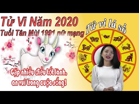 Xem tử vi tuổi Tân Mùi năm 2020 nữ mạng sinh năm 1991 - nhiều điều tốt lành, an vui trong cuộc sống!