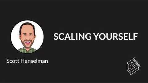 🚀 Scaling Yourself (Scott Hanselman)