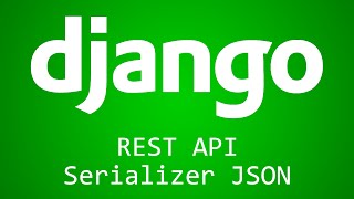 Django Tutorial for Beginners - 39 - REST API Serializer JSON