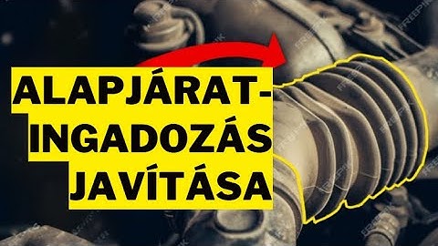 9 ok, amiért az autó alapjáraton ingadozó fordulatszámon jár (magától felpörög)