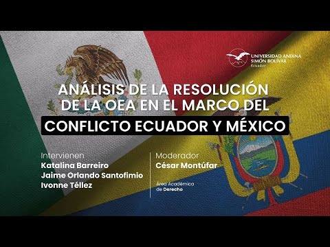 Análisis de la resolución de la OEA, en el marco del conflicto Ecuador-México