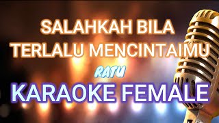 SALAHKAH AKU TERLALU MENCINTAIMU RATU -  KARAOKE FEMALE/WANITA (HD QUALITY)