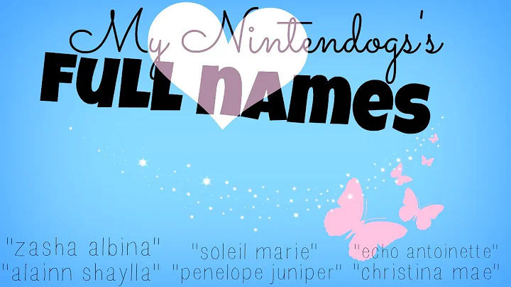 My Nintendogs's Full Names! { first ; middle }