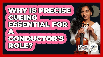 Why Is Precise Cueing Essential For A Conductor