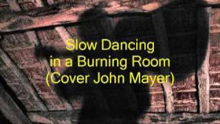 Video thumbnail of "Slow dancing in a burning room (Cover)"
