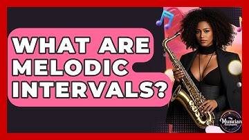 What Are Melodic Intervals? - The Musician Encyclopedia