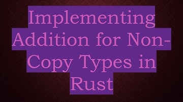 Implementing Addition for Non-Copy Types in Rust