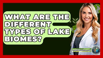 What Are The Different Types Of Lake Biomes? - Earth Science Answers