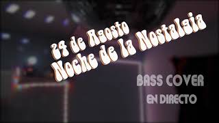 24 de agosto, 2021| NOCHE DE LA NOSTALGIA| Bass Cover|