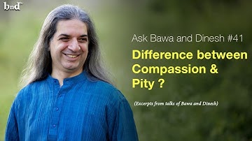 Difference between Compassion & Pity : Ask Bawa and Dinesh #41