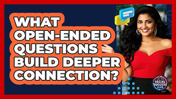 What Open-Ended Questions Build Deeper Connection?