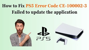 How to Fix PS5 Error Code CE-100002-3 Failed to update the application