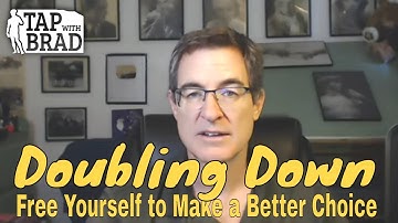Doubling Down - Free Yourself to Make a Better Choice - Tapping with Brad Yates