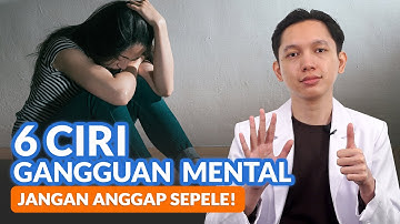 Sering Disepelekan, Ini 6 Ciri Gangguan Mental yang Perlu Kamu Tahu!