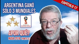 RUSIA 2018 (Parte 3) ¿Por qué ARGENTINA ganó solo 3 mundiales? #17