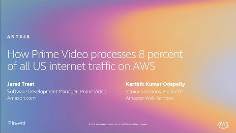 AWS re:Invent 2019: How Prime Video processes 8 percent of all US internet traffic on AWS (ANT348)