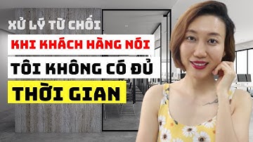 Xử lý Từ Chối Khi Khách Hàng Không Có Thời Gian Hoặc Cần Thêm Thời GIan | Nguyen Yen Ly