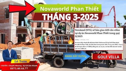 Cập Nhật Tiến Độ Xây Dựng Mới Nhất Tháng 3-2025 Tại Novaworld Phan Thiết ( Bàn Giao 600 Golf )