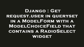 Django : Get request.user in queryset in a ModelForm with a ModelChoiceField that contains a RadioSe