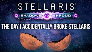 Stellaris Shadows of the Shroud - The Day I Accidentally Broke Stellaris