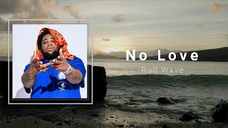 Rod Wave - No Love (Lyrics) 🎵