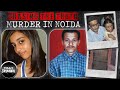 Chasing the truth murder in noida