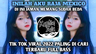 DJ INILAH AKU RAJA MEXICO | INI JAMAN MEMANG SUDAH BEDA TIK TOK VIRAL 2022 FULL BASS