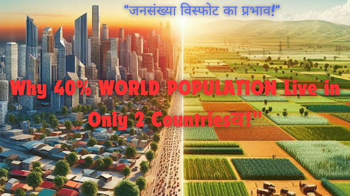 Why 40% WORLD POPULATION Live in Only 2 Countries