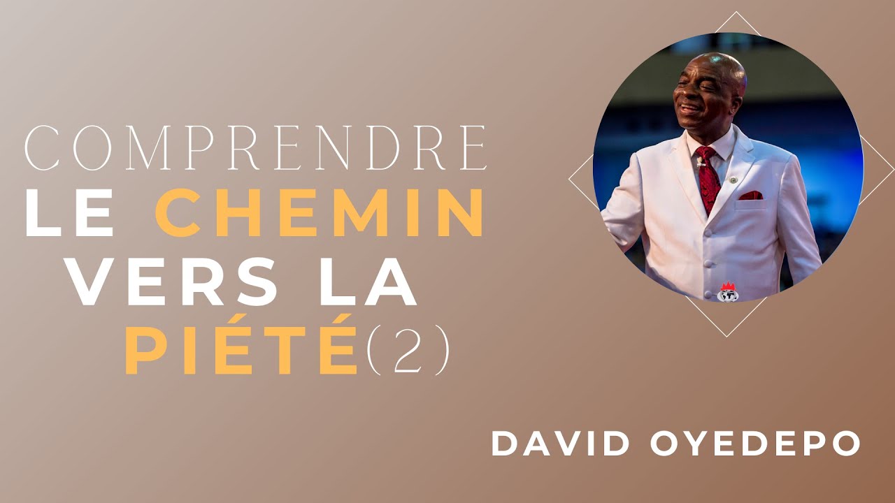 Comprendre le Chemin vers la Piété [Partie 2] 12.09.2021 David Oyedepo YouTube