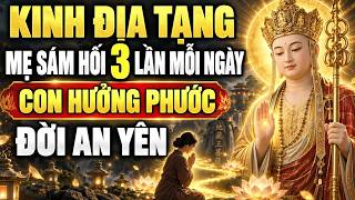 Kinh Địa Tạng Dạy Mẹ Sám Hối 3 Lần Mỗi Ngày, Con Cái Hưởng Phước, Gia Đạo An Yên